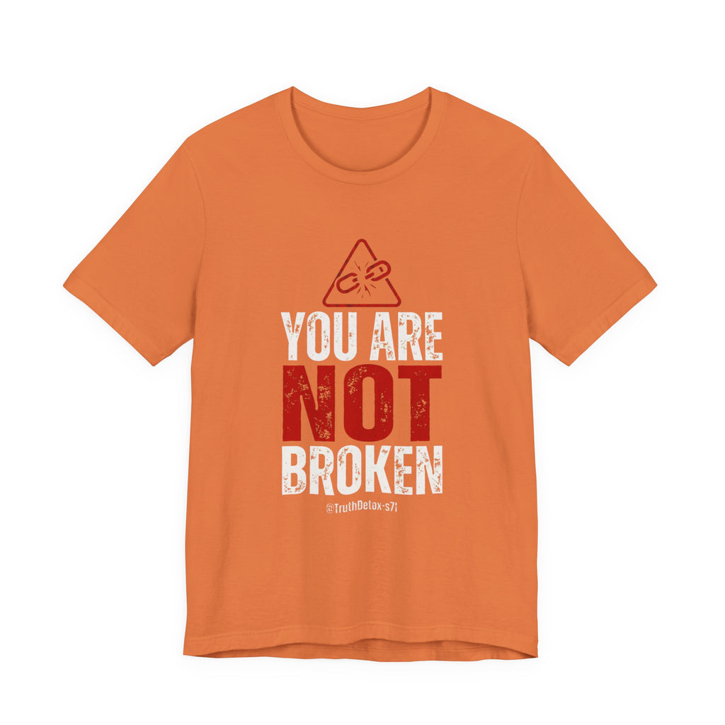 You Are Not Broken- T-Shirt