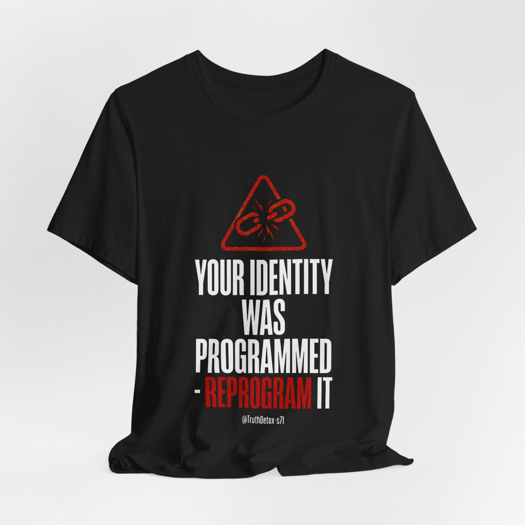 “Your Identity Was Programmed — Reprogram It” Tee