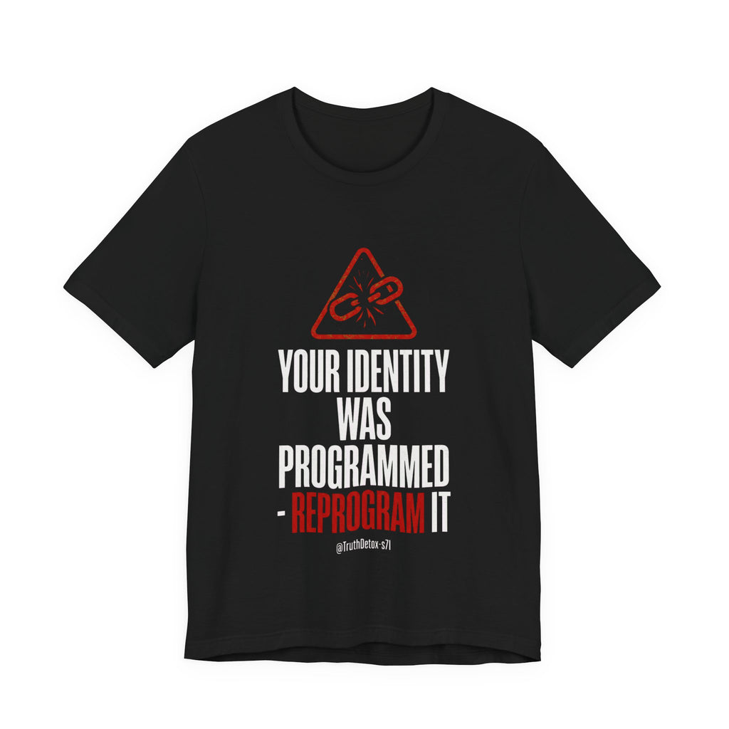 “Your Identity Was Programmed — Reprogram It” Tee