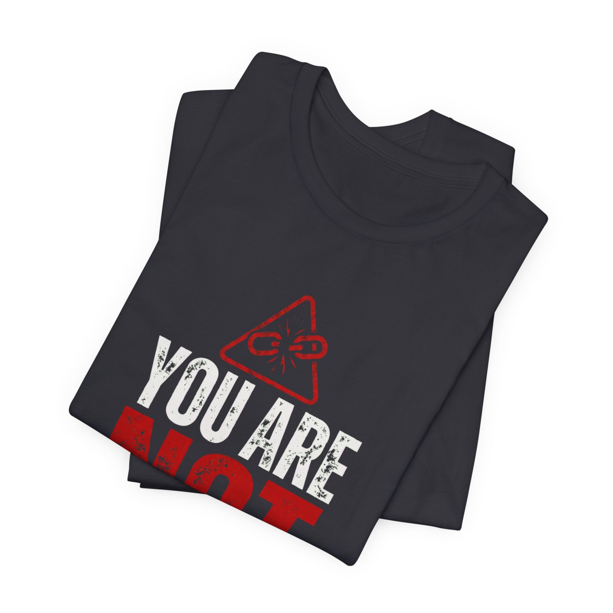 You Are Not Broken- T-Shirt