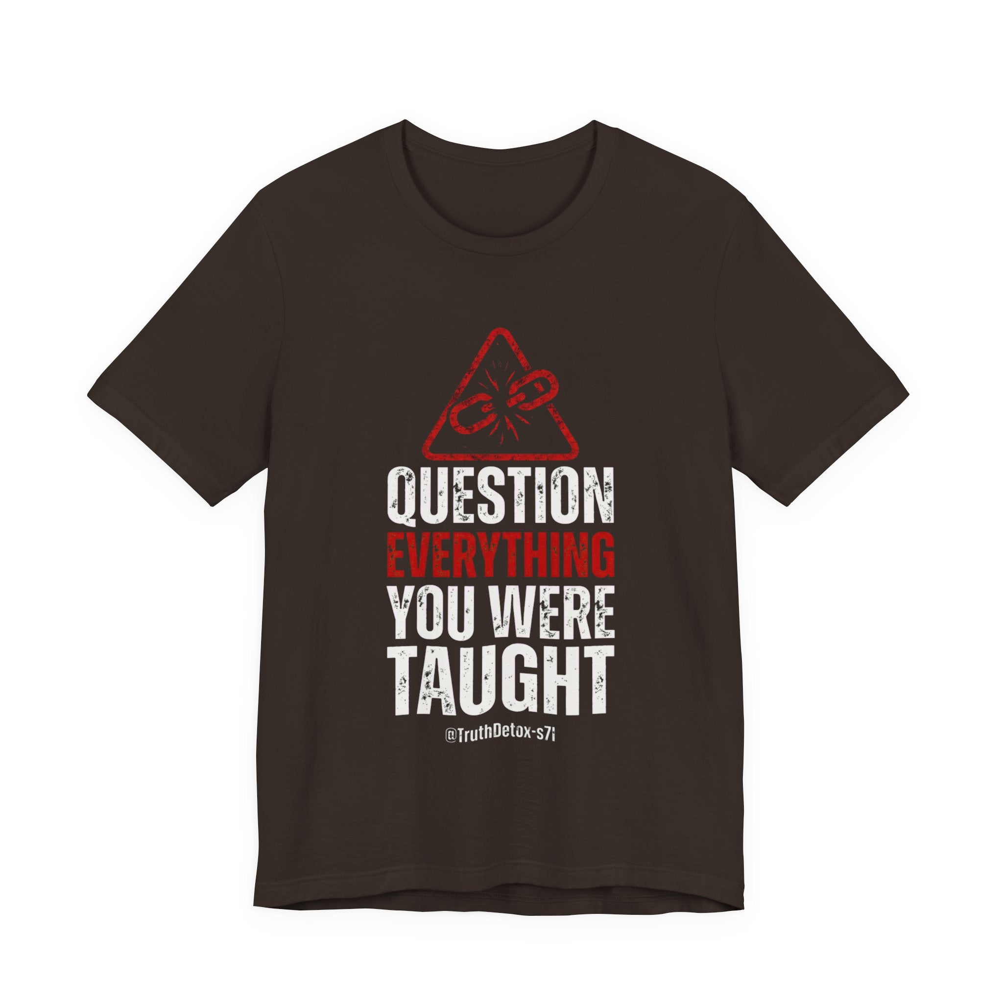 Question Everything You Were Taught T-Shirt — Critical Thinking Tee