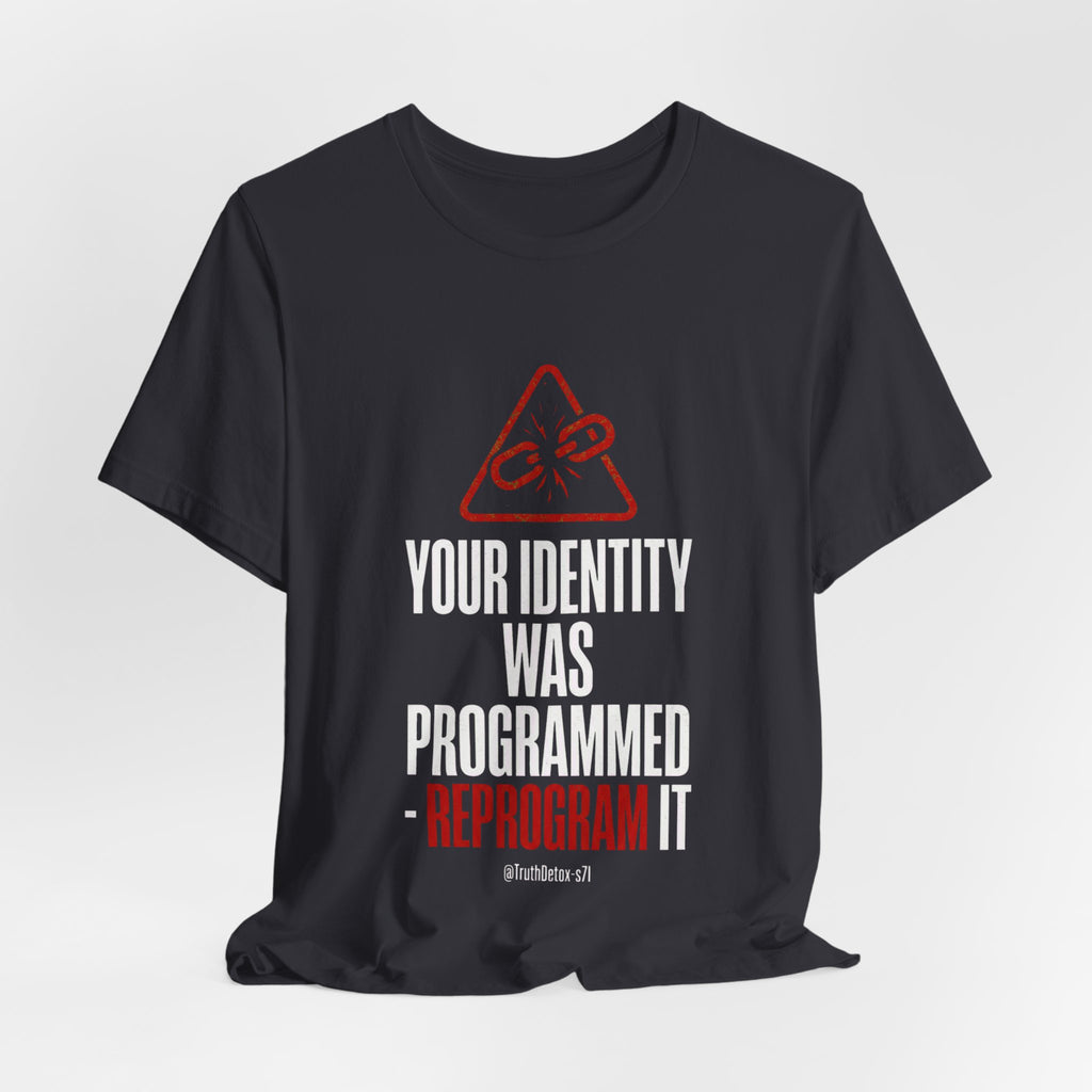 “Your Identity Was Programmed — Reprogram It” Tee