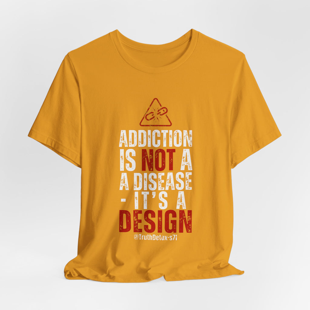 “Addiction Is Not A Disease, It's A Design" Graphic Tee