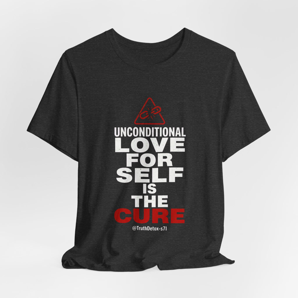 "Unconditional Love for Self is the Cure" Inspirational T-Shirt