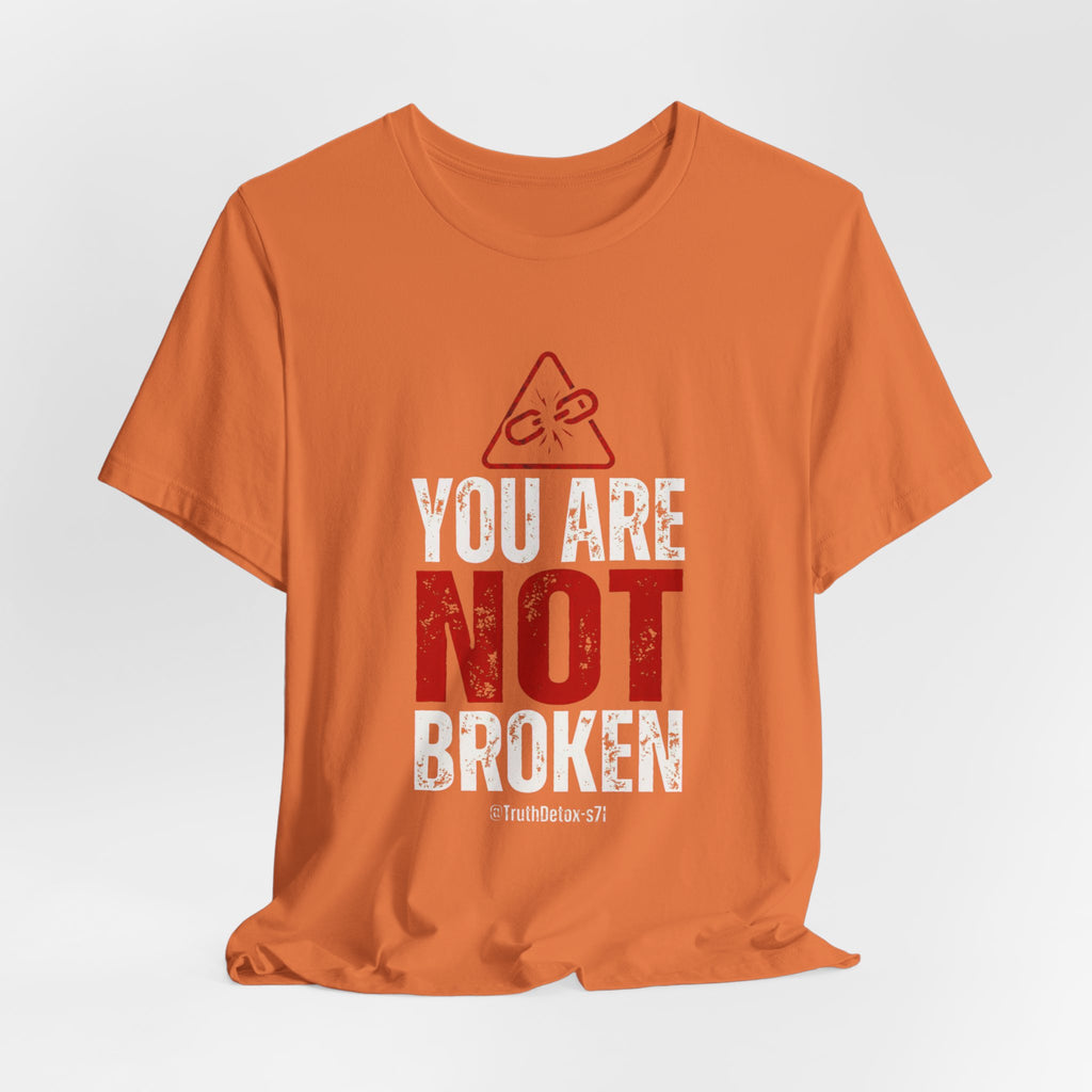 You Are Not Broken- T-Shirt