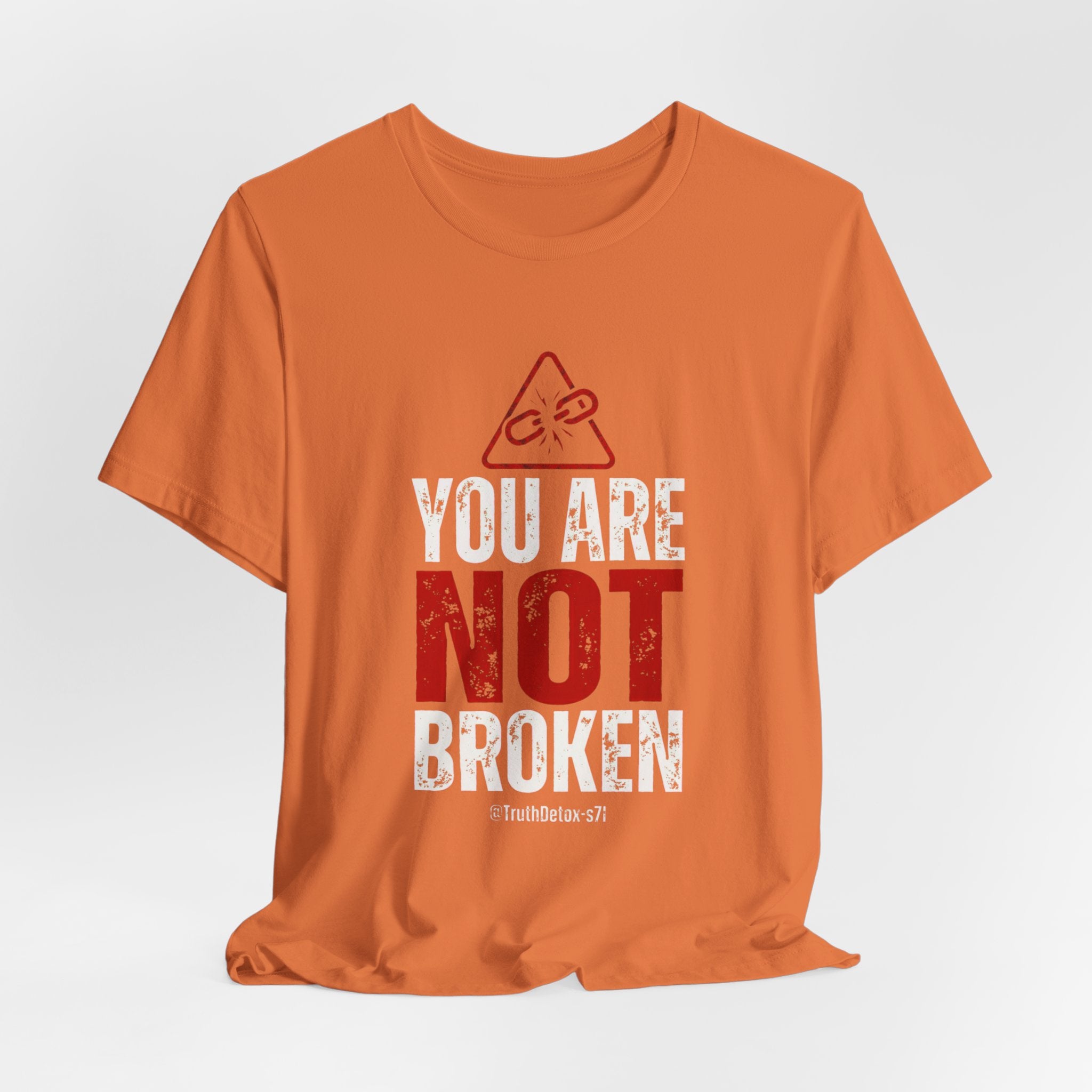You Are Not Broken- T-Shirt