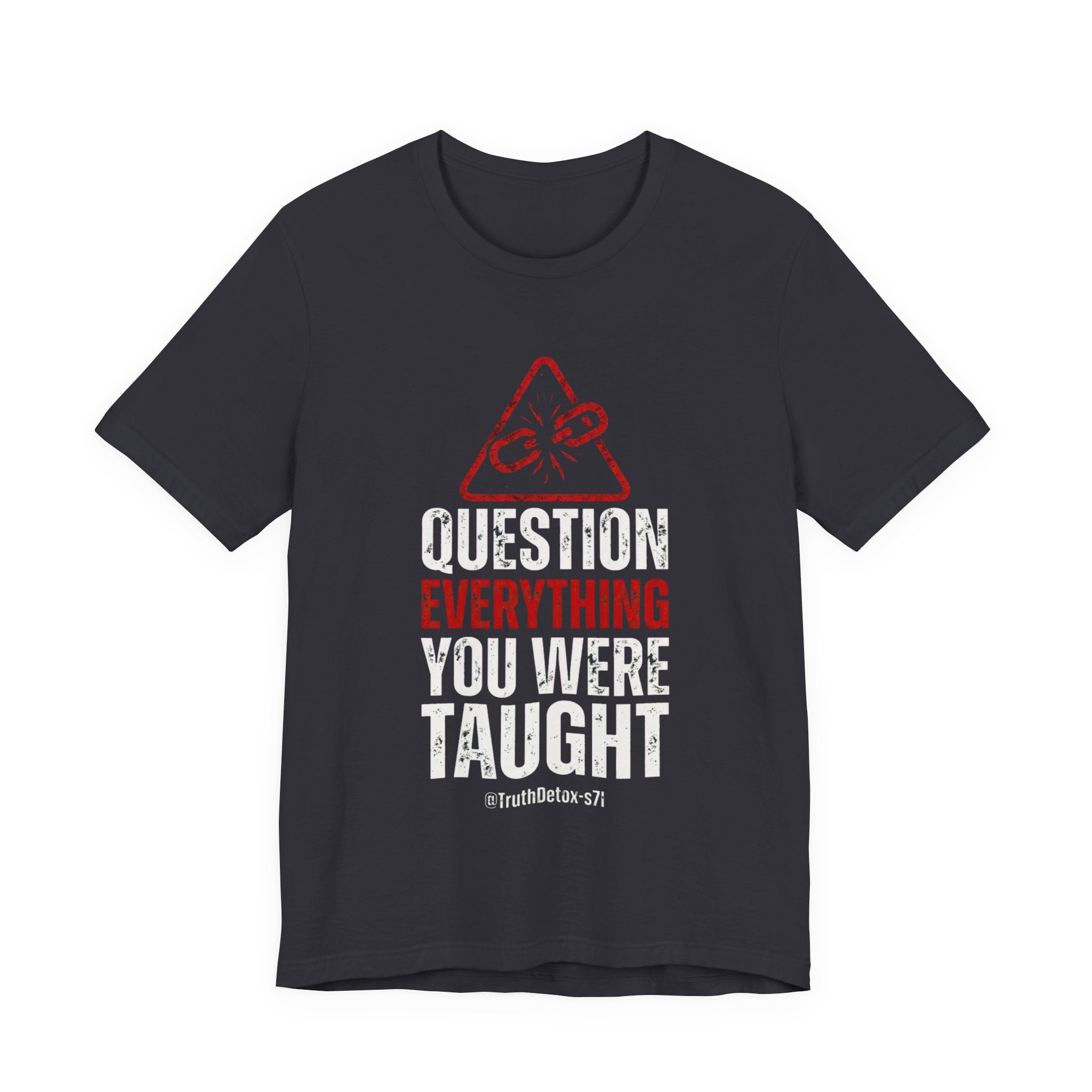 Question Everything You Were Taught T-Shirt — Critical Thinking Tee