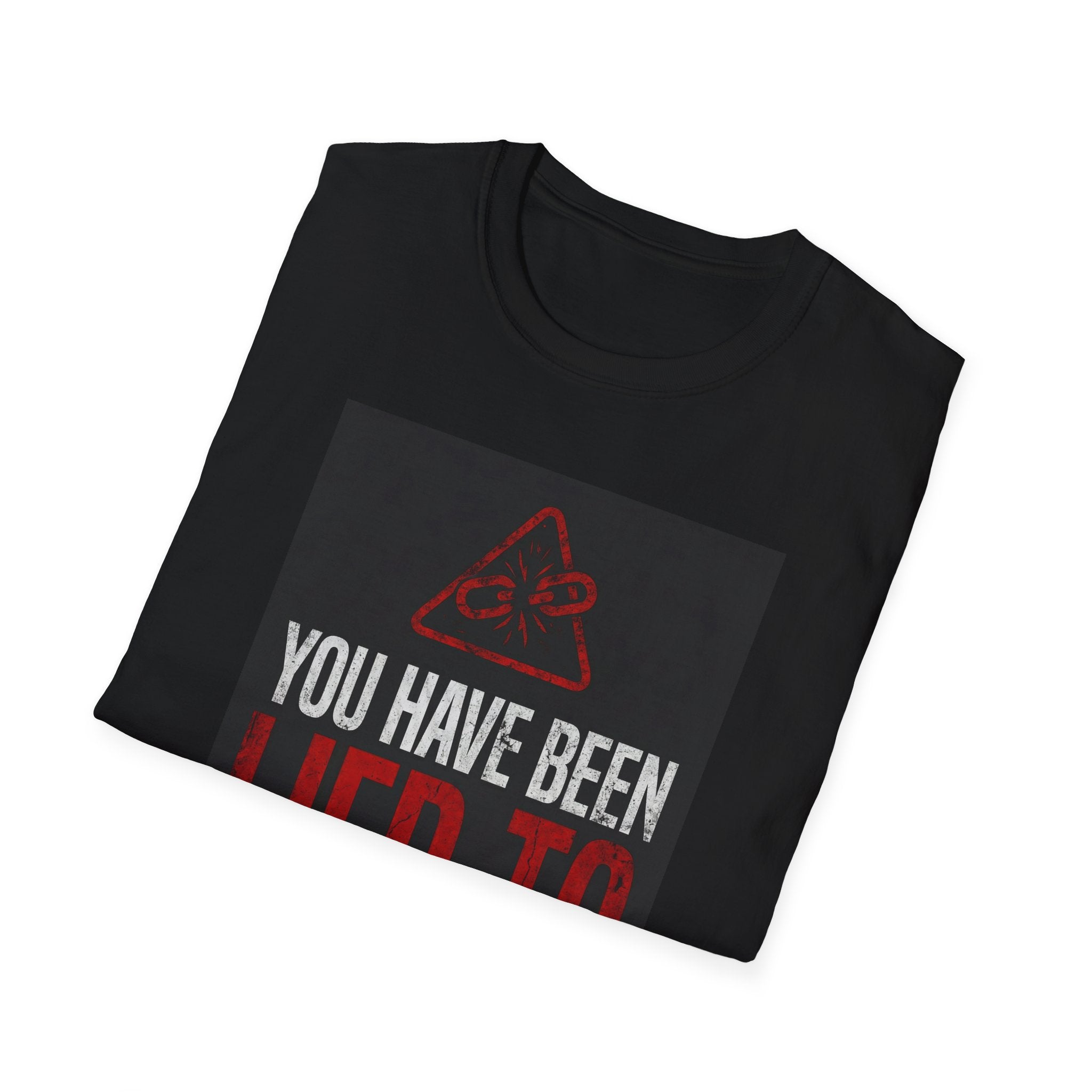T-Shirt — "You Have Been Lied To Your Whole Life" Graphic Tee