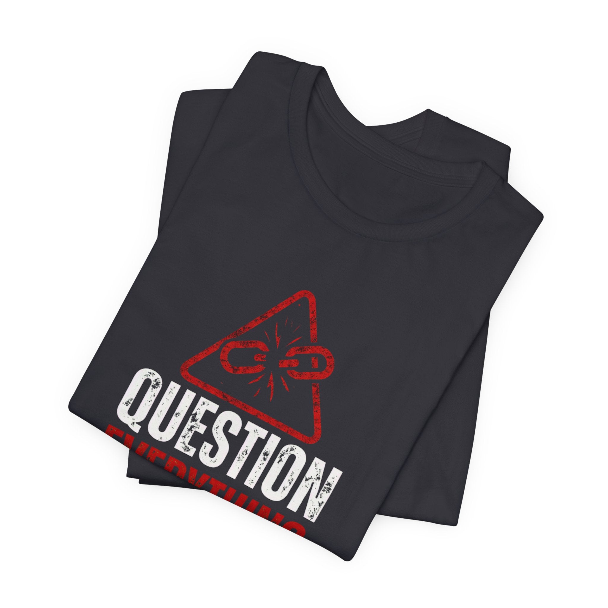 Question Everything You Were Taught T-Shirt — Critical Thinking Tee