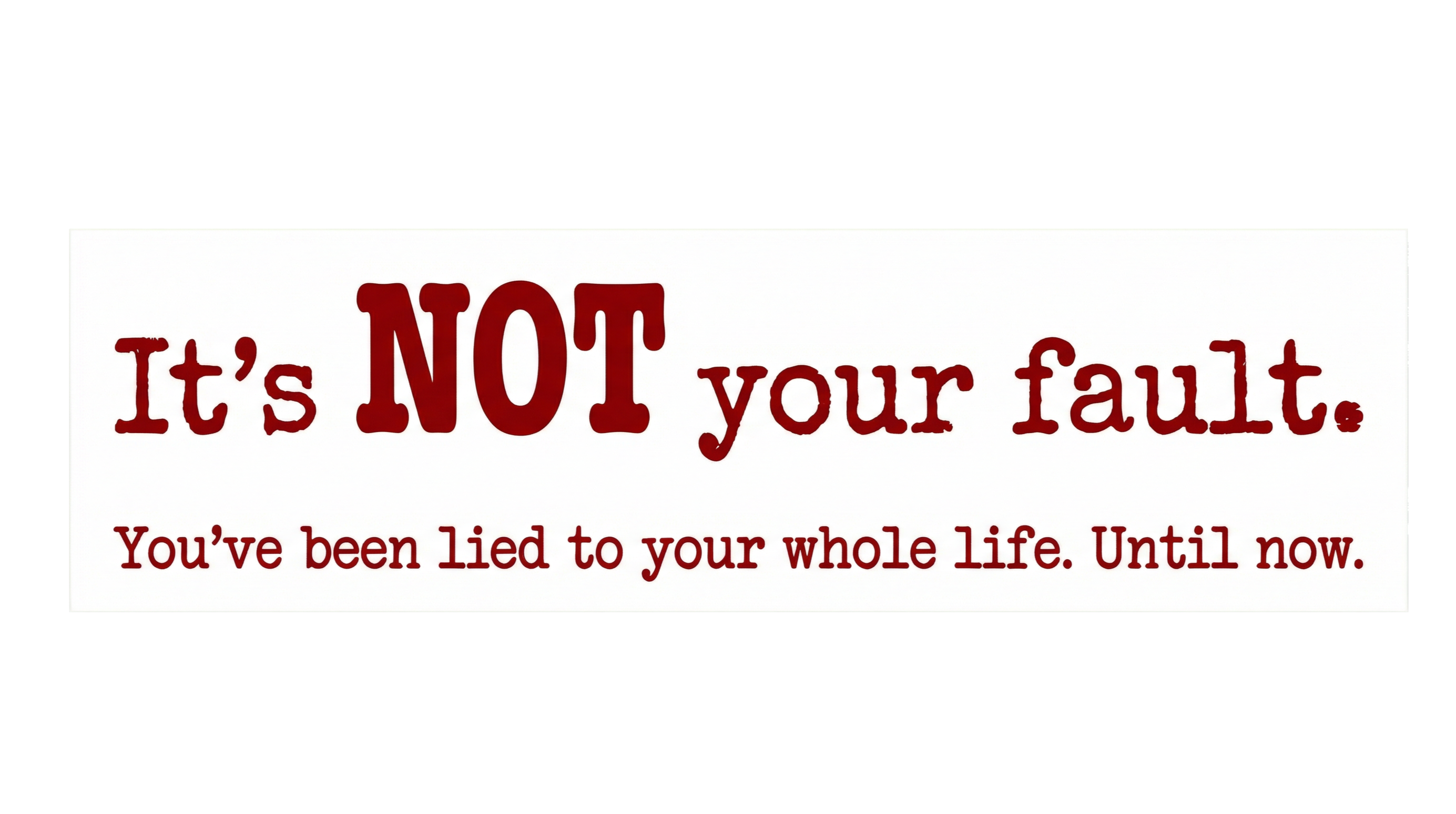White/BLK Bumper Sticker — "It’s NOT your Fault!” Handwritten Print