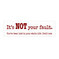 White/BLK Bumper Sticker — "It’s NOT your Fault!” Handwritten Print