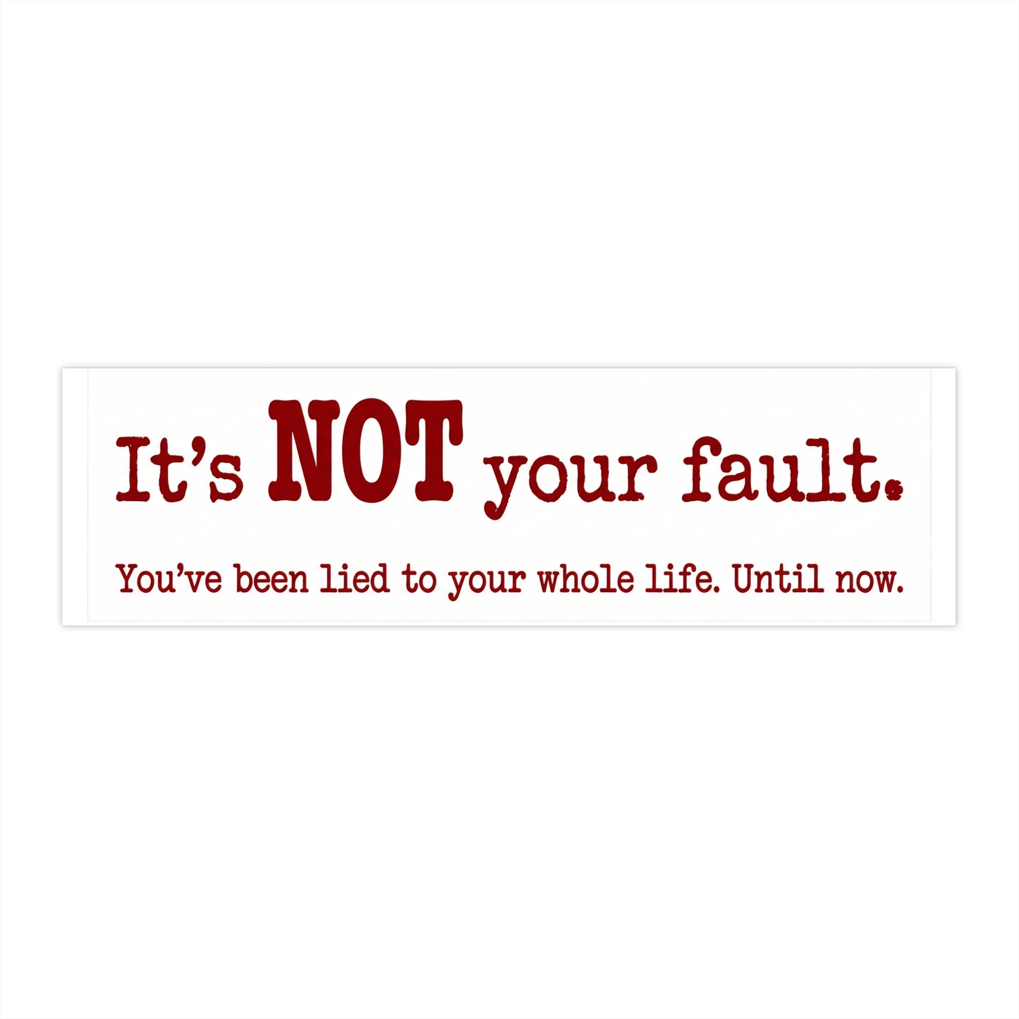 White/BLK Bumper Sticker — "It’s NOT your Fault!” Handwritten Print