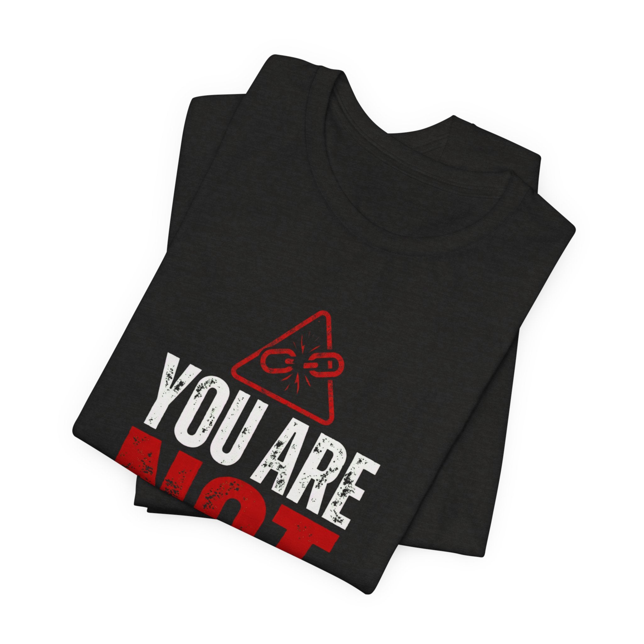 You Are Not Broken- T-Shirt