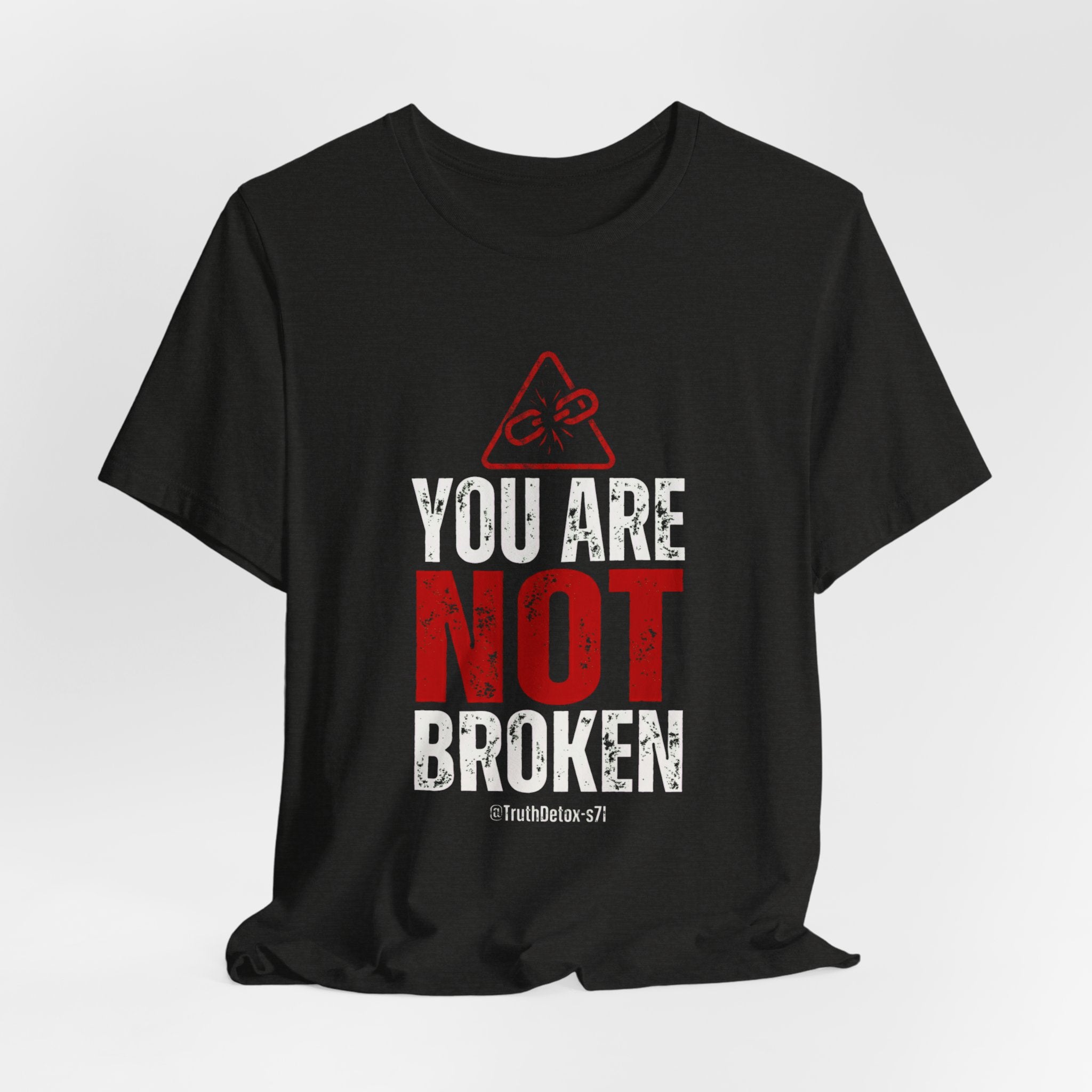 You Are Not Broken- T-Shirt