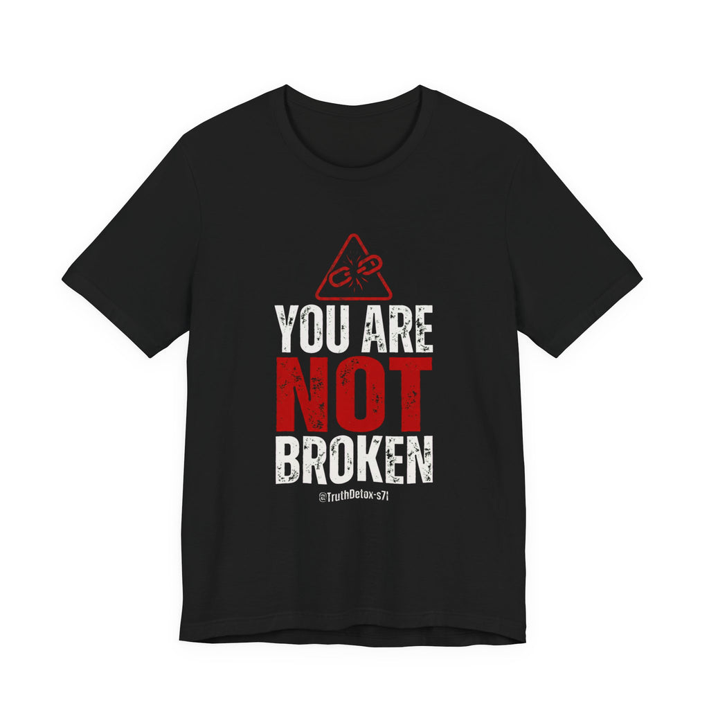 You Are Not Broken- T-Shirt