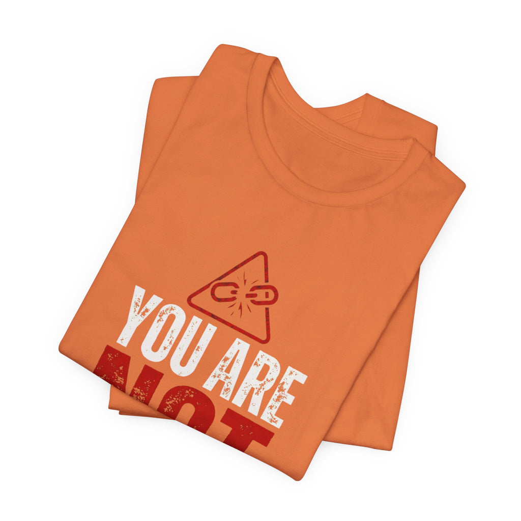 You Are Not Broken- T-Shirt