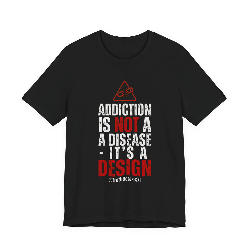 “Addiction Is Not A Disease, It's A Design" Graphic Tee