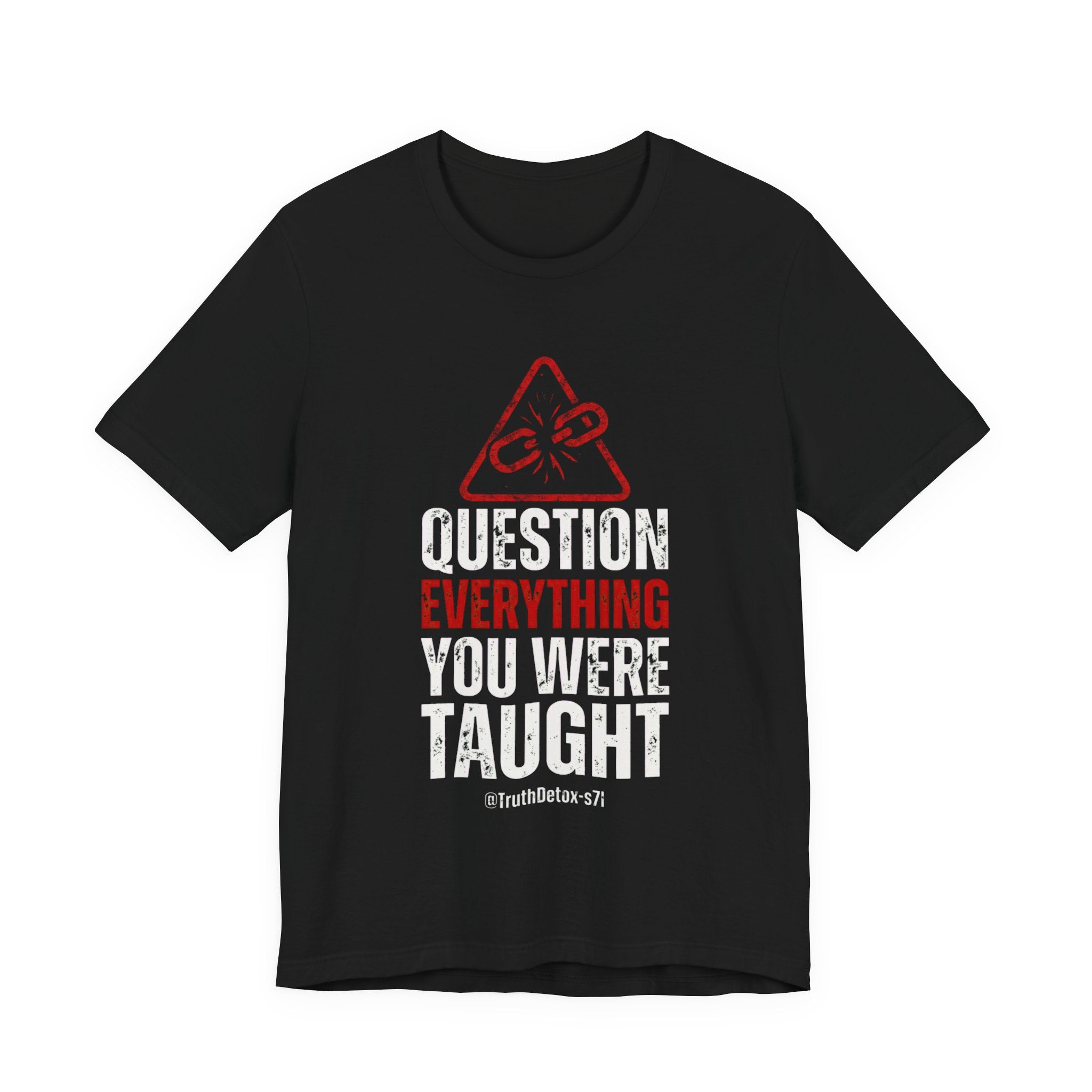 Question Everything You Were Taught T-Shirt — Critical Thinking Tee