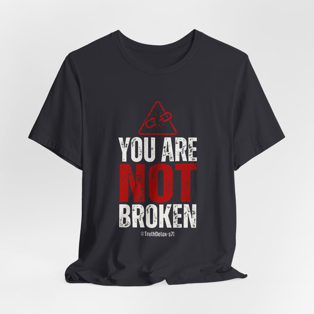 You Are Not Broken- T-Shirt