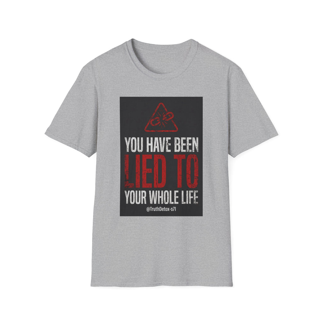 T-Shirt — "You Have Been Lied To Your Whole Life" Graphic Tee