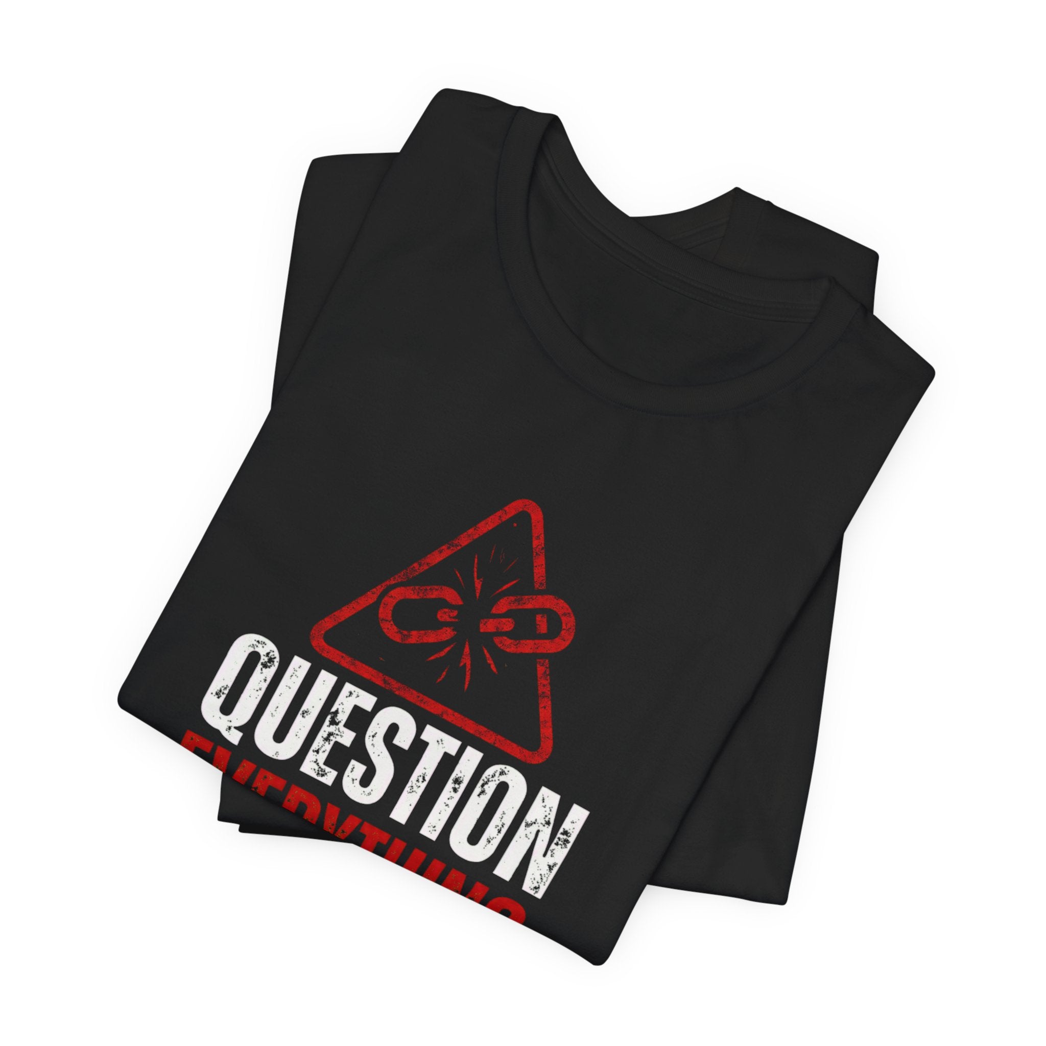 Question Everything You Were Taught T-Shirt — Critical Thinking Tee